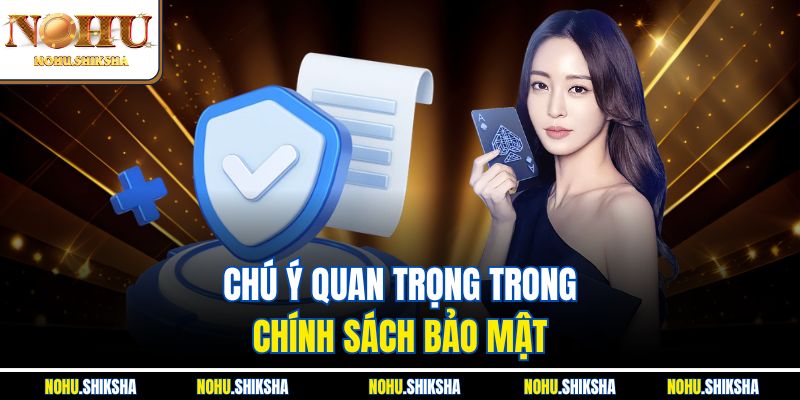Chú ý quan trọng trong chính sách bảo mật