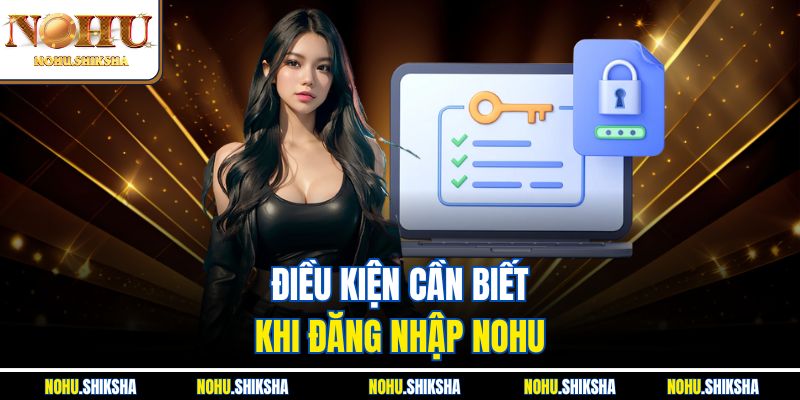 Điều kiện cần biết khi đăng nhập Nohu