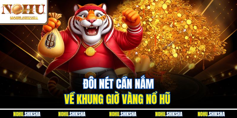 Mẹo Quay Nổ Hũ Theo Khung Giờ Vàng Tại Nền Tảng Nohu 2 Đôi nét cần nắm về khung giờ vàng nổ hũ