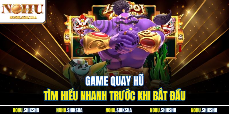 Game quay hũ -  Tìm hiểu nhanh trước khi bắt đầu