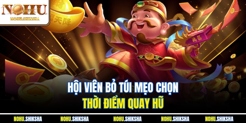 Mẹo Chọn Thời Điểm Quay Hũ - Canh Đúng Lúc, Thắng Cực Lớn 3 Hội viên bỏ túi mẹo chọn thời điểm quay hũ