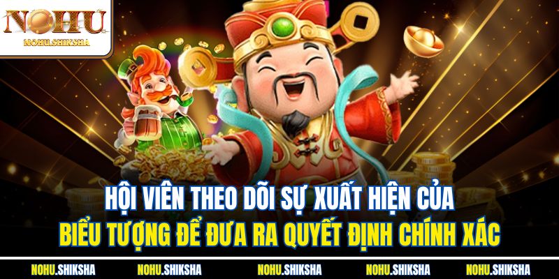 Chiến Thuật Quay Hũ Theo Chu Kỳ - Bí Quyết Thắng Lớn 3 Hội viên theo dõi sự xuất hiện của biểu tượng để đưa ra quyết định chính xác