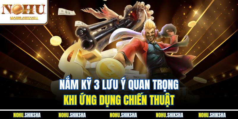 Nắm kỹ 3 lưu ý quan trọng khi ứng dụng chiến thuật