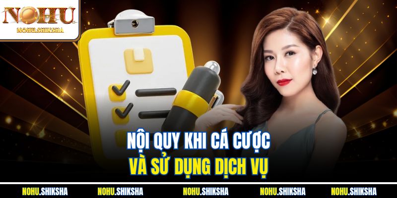 Nội quy khi cá cược và sử dụng dịch vụ