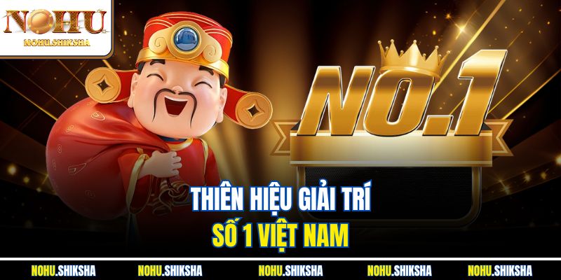 Giới Thiệu Nohu – Săn Hũ Triệu Đồng, Trúng Lớn Mỗi Ngày 1 Thiên hiệu giải trí số 1 Việt Nam